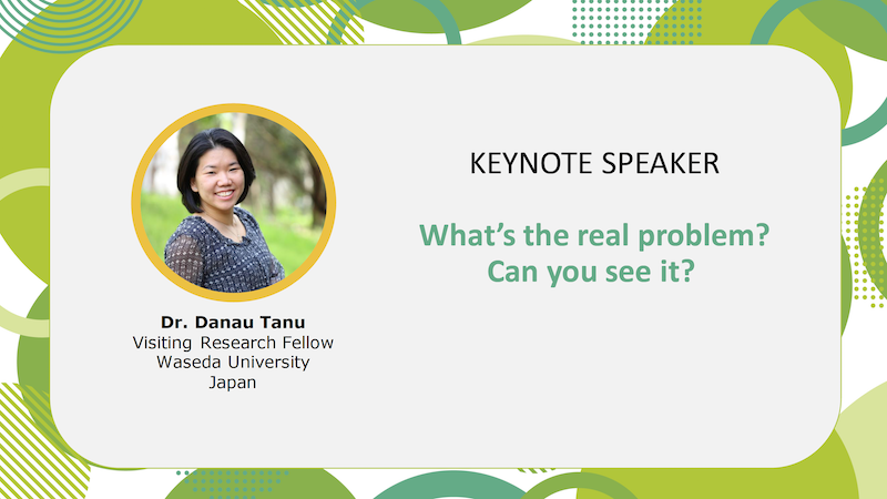 Poster: Keynote Speaker. What's the real problem? Can you see it? Speaker bio. Dr. Danau Tanu
