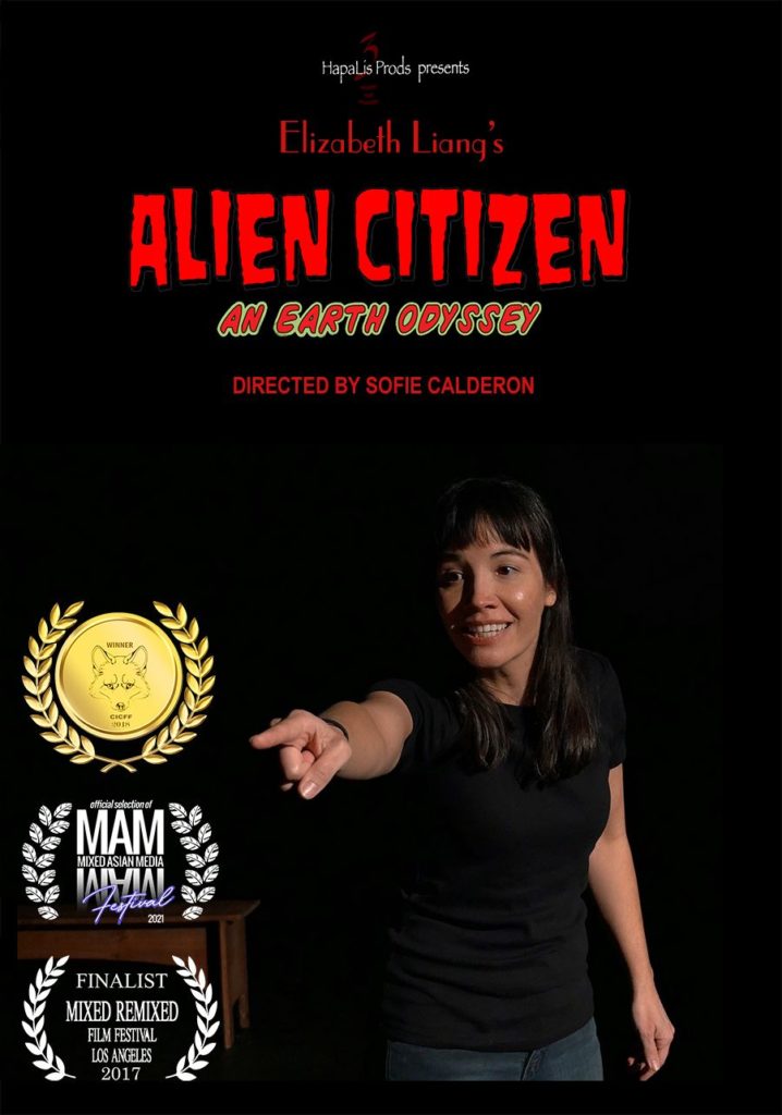 Poster: Hapalis Prods presents Elizabeth Liang's Alien Citizen: An Earth Odyssey. Directed by Sofie Calderon. Photo of Liang in black shirt and pointing. Logos of three awards. 